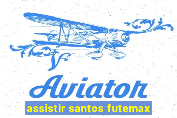 assistir santos futemax